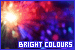 colours: bright